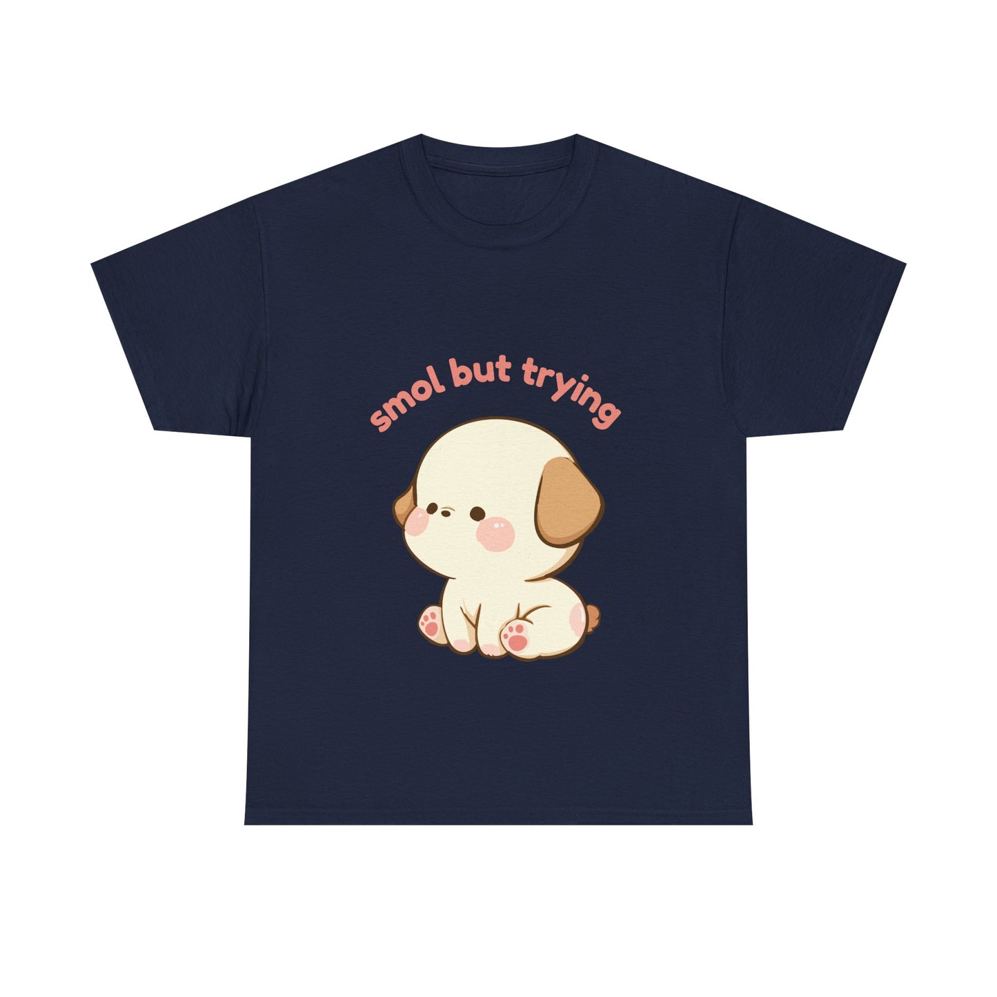 Smol But Trying Cute Dog T-Shirt — Kawaii Puppy Graphic Tee